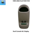 F81B25519C44A 99-04 Ford F250 F350 Roof Console W/ Info Display Tan. Fixed Price $259.00.